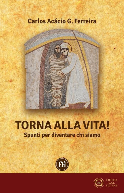 Torna alla vita! Spunti per diventare chi siamo - Carlos Acácio Gonzalves Ferreira