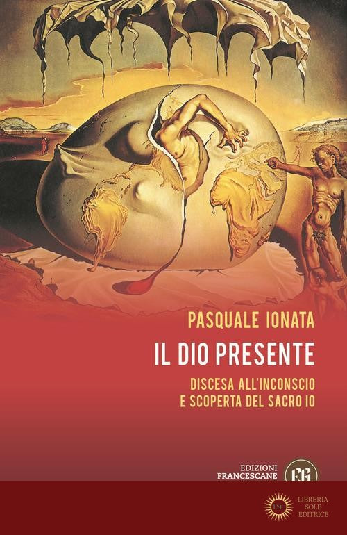 Il Dio presente. Discesa all'Inconscio e scoperta del sacro Io - Pasquale Ionata
