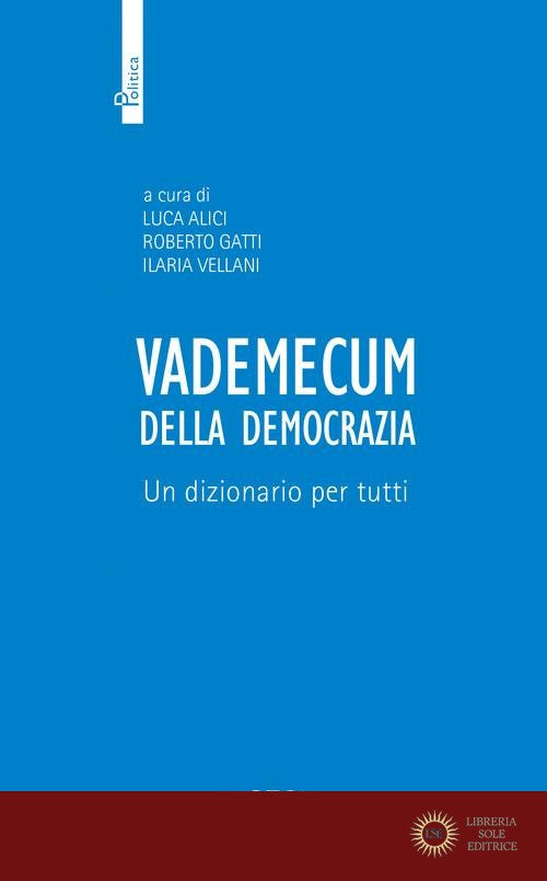 Vademecum della democrazia. Un dizionario per tutti - L. Alici, R. Gatti, I. Vellani