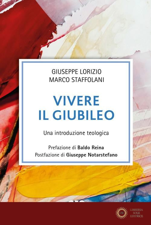Vivere il giubileo. Una introduzione teologica - Giuseppe Lorizio, Marco Staffolani