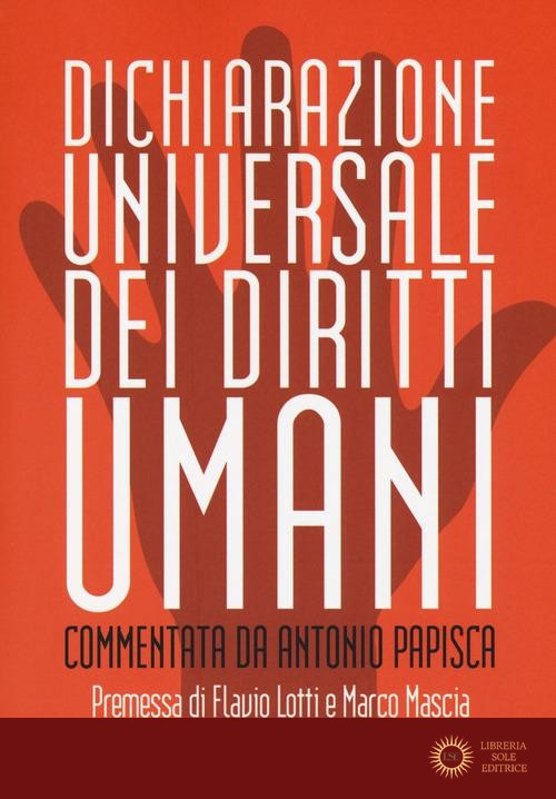 Dichiarazione universale dei diritti umani. Commentata da Antonio Papisca. Ediz. integrale - Papisca a (Cur )