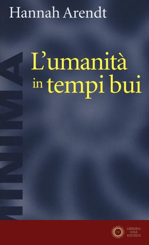 L'umanità in tempi bui. Riflessioni su Lessing - Hannah Arendt
