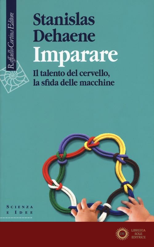 Imparare. Il talento del cervello, la sfida delle macchine - Stanislas Dehaene