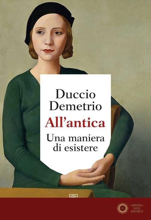 All'antica. Una maniera di esistere - Duccio Demetrio