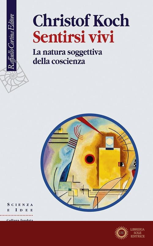 Sentirsi vivi. La natura soggettiva della coscienza - Christof Koch