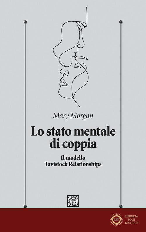 Lo stato mentale di coppia. Il modello Tavistock Relationships - Mary Morgan