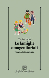 Le famiglie omogenitoriali. Teorie, clinica e ricerca - Nicola Carone