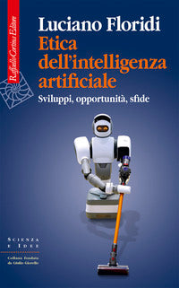 Etica dell'intelligenza artificiale. Sviluppi, opportunità, sfide - Luciano Floridi