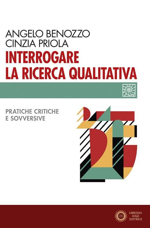 Interrogare la ricerca qualitativa. Pratiche critiche e sovversive - Angelo Benozzo, Cinzia Priola