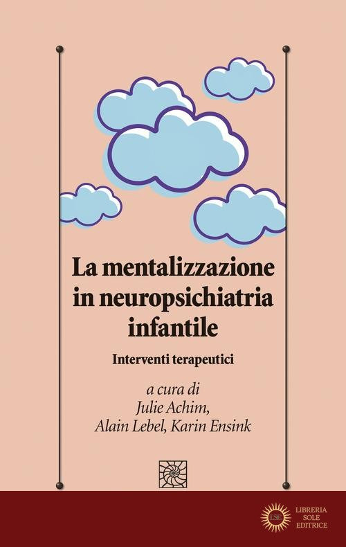 La mentalizzazione in neuropsichiatria infantile. Interventi terapeutici - Julie Achim, Karin Ensink, Alain Lebel