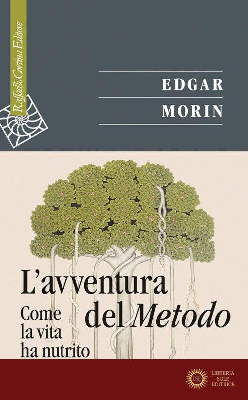 L'avventura del metodo. Come la vita ha nutrito l'opera - Edgar Morin