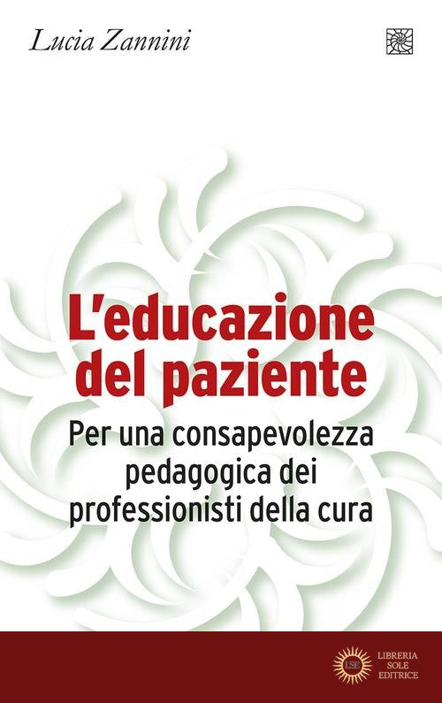 L'educazione del paziente. Per una consapevolezza pedagogica dei professionisti della cura - Lucia Zannini