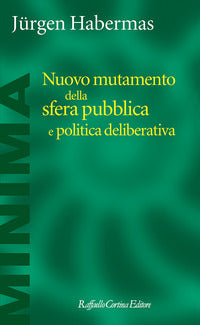 Nuovo mutamento della sfera pubblica e politica deliberativa - Jürgen Habermas