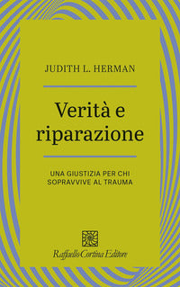 Verità e riparazione. Una giustizia per chi sopravvive al trauma - Judith L. Herman