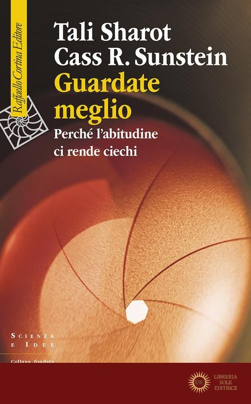 Guardate meglio. Perché l'abitudine ci rende ciechi - Tali Sharot, Cass R. Sunstein