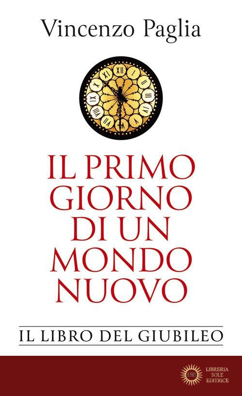 Il primo giorno di un mondo nuovo. Il libro del Giubileo - Vincenzo Paglia