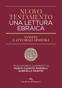 Nuovo Testamento. Una lettura ebraica. Vangeli e Atti degli Apostoli - M. Cassuto Morselli, G. Maestri