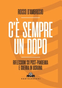 C'è sempre un dopo. Riflessioni su post-pandemia e guerra in Ucraina - Rocco D'Ambrosio