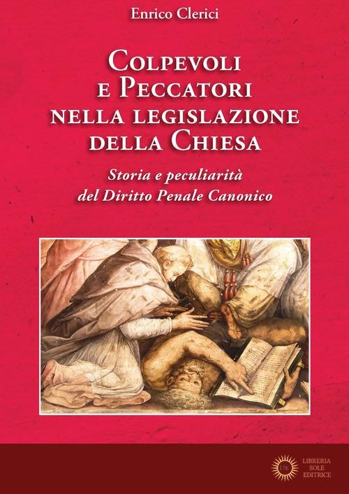 Colpevoli e peccatori nella legislazione della Chiesa - Enrico Clerici