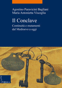 Il Conclave. Continuità e mutamenti dal Medioevo a oggi - Agostino Paravicini Bagliani, Maria Antonietta Visceglia