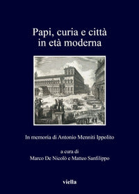 Papi, curia e città in età moderna. In memoria di Antonio Menniti Ippolito - M. De Nicolò, M. Sanfilippo