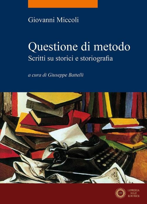 Questione di metodo. Scritti su storici e storiografia - Giovanni Miccoli