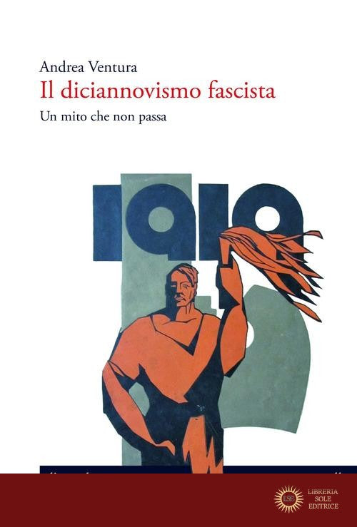 Il diciannovismo fascista. Un mito che non passa - Andrea Ventura