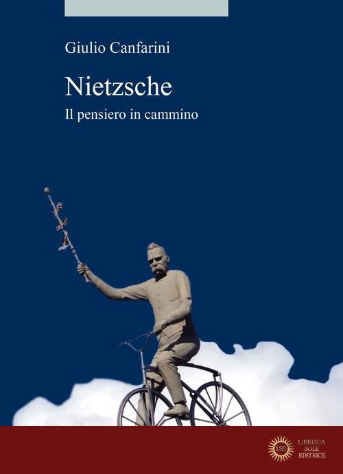 Nietzsche. Il pensiero in cammino - Giulio Canfarini