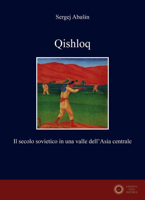Qishloq. Il secolo sovietico in una valle dell'Asia centrale - Sergej Abasin