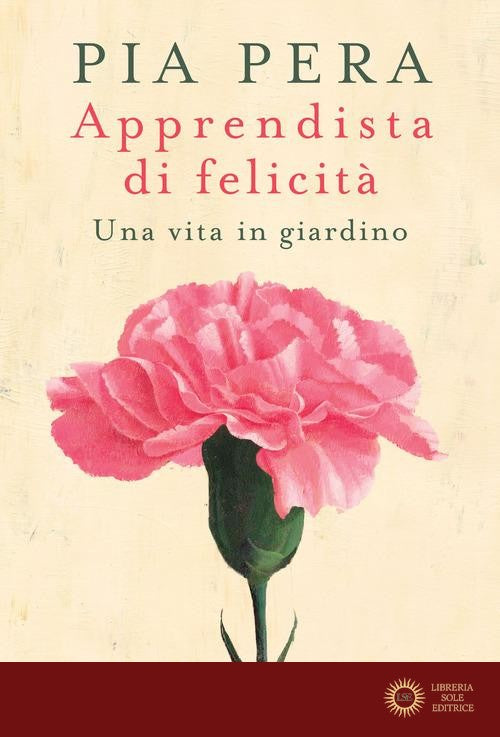 Apprendista di felicità. Una vita in giardino - Pia Pera