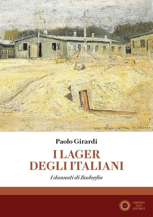 I lager degli italiani. I dannati di Badoglio - Paolo Girardi