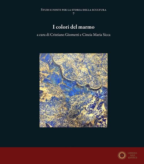 I colori del marmo. Ediz. a colori - C. Giometti, C. M. Sicca