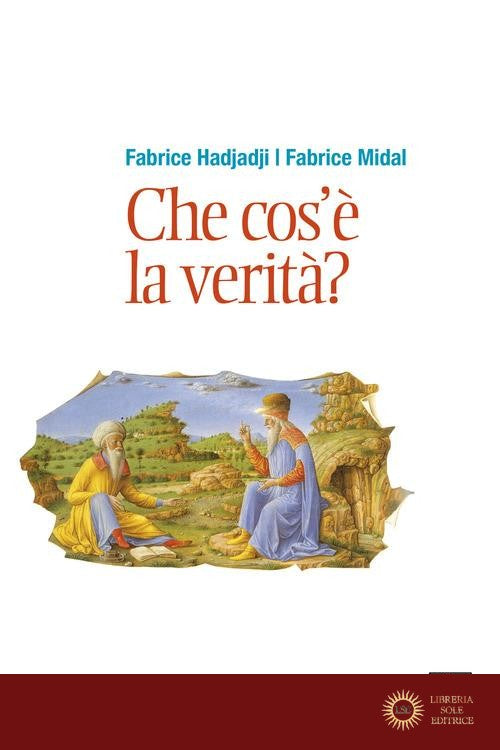 Che cos'è la verità? Nuova ediz. - Fabrice Hadjadj, Fabrice Midal