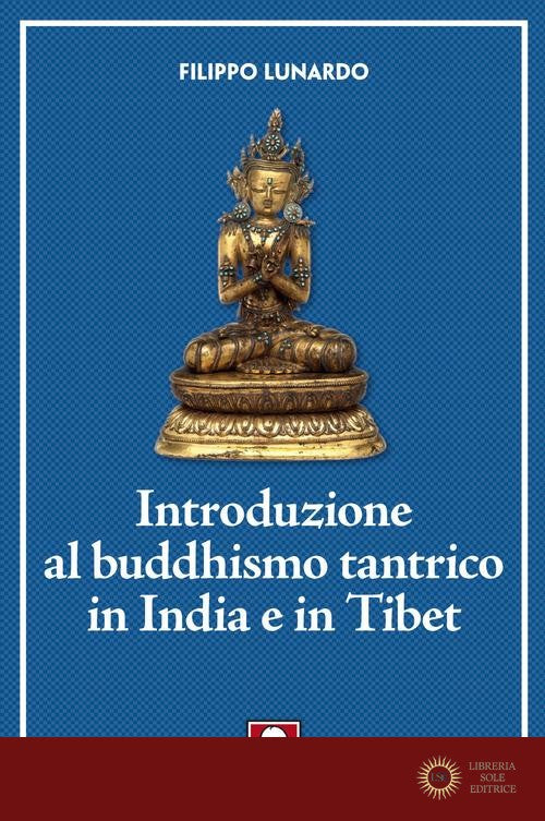 Introduzione al buddhismo tantrico in India e in Tibet - Filippo Lunardo