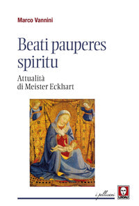 Beati pauperes spiritu. Attualità di Meister Eckhart - Marco Vannini