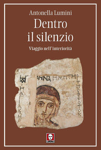 Dentro il silenzio. Viaggio nell'interiorità - Antonella Lumini