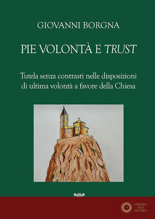Pie volontà e «trust». Tutela senza contrasti nelle disposizioni di ultima volontà a favore della Chiesa - Giovanni Borgna