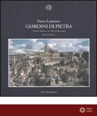 Giardini di pietra. I Sassi di Matera e la civiltà mediterranea. Ediz. illustrata - Pietro Laureano