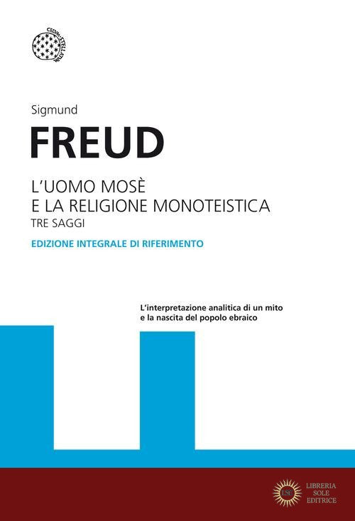 L'uomo Mosè e la religione monoteistica. Tre saggi. Ediz. integrale - Sigmund Freud
