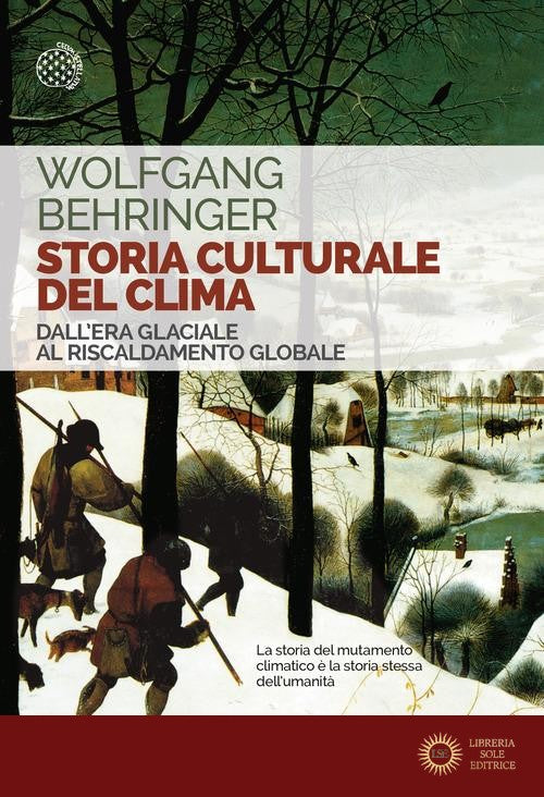 Storia culturale del clima. Dall'era glaciale al riscaldamento globale - Wolfgang Behringer