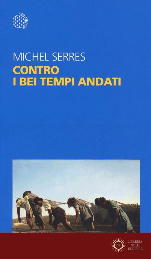 Contro i bei tempi andati - Michel Serres