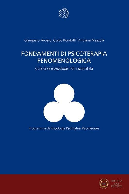 Fondamenti di psicoterapia fenomenologica. Cura di sé e psicologia non razionalista - Giampiero Arciero, Guido Bondolfi, Viridiana Mazzola