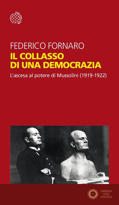 Il collasso di una democrazia. L'ascesa al potere di Mussolini (1919-1922) - Federico Fornaro