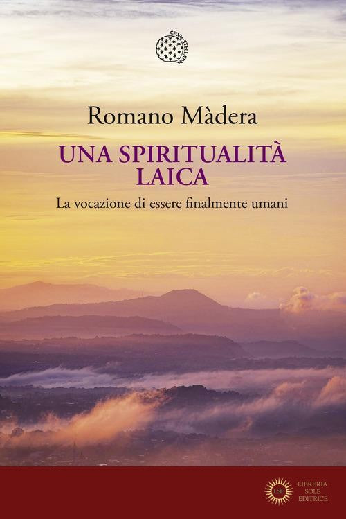 Una spiritualità laica. La vocazione a essere finalmente umani - Romano Màdera