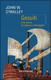 Gesuiti. Una storia da Ignazio a Bergoglio - John W. O'Malley