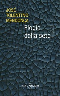 Elogio della sete - José Tolentino Mendonça