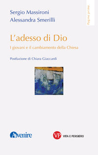 L'adesso di Dio. I giovani e il cambiamento della Chiesa - Sergio Massironi, Alessandra Smerilli