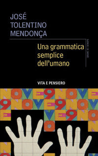Una grammatica semplice dell'umano - José Tolentino Mendonça