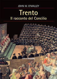 Trento. Il racconto del Concilio - John W. O'Malley