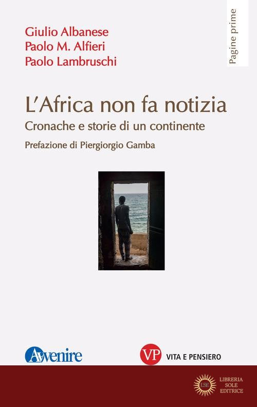 L'Africa non fa notizia. Cronache e storie di un continente - Giulio Albanese, Paolo Alfieri, Paolo Lambruschi